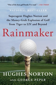 Buy Rainmaker : Superagent Hughes Norton And The Money-Grab Explosion Of Golf From Tiger To Liv And Beyo