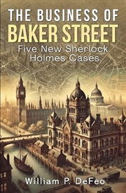Buy The Business Of Baker Street : Five New Sherlock Holmes Cases