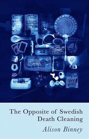 Buy The Opposite Of Swedish Death Cleaning