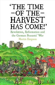 Buy The Time Of The Harvest Has Come : Revolution, Reformation And The German Peasants War