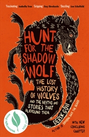 Buy Hunt For The Shadow Wolf : The Lost History Of Wolves And The Myths And Stories That Surround Them