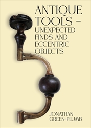 Buy Antique Tools – Unexpected Finds And Eccentric Objects