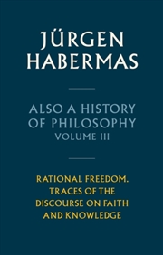 Buy Also A History Of Philosophy, Volume 3 : Rational Freedom. Traces Of The Discourse On Faith And Know