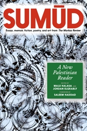 Buy Sumud : A New Palestinian Reader Essays, Memoir, Fiction, Poetry, And Art From The Markaz Review