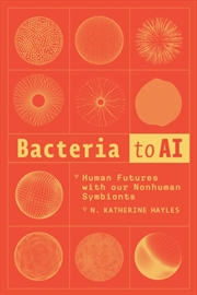 Buy Bacteria To Ai : Human Futures With Our Nonhuman Symbionts