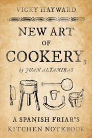 Buy New Art Of Cookery : A Spanish Friar'S Kitchen Notebook By Juan Altamiras