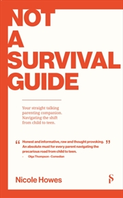 Buy Not A Survival Guide : Your Straight Talking Parenting Companion; Navigating The Shift From Child To