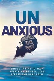 Buy Unanxious : 50 Simple Truths To Help Overthinkers Feel Less Stress And More Calm
