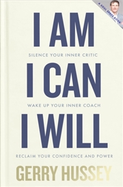 Buy I Am. I Can. I Will : Silence Your Inner Critic, Wake Up Your Inner Coach, Reclaim Your Confidence A