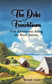 Buy The Orbs Of Frenchtown : True Adventures Along The River Raisin