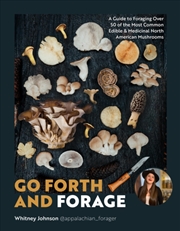 Buy Go Forth And Forage : A Guide To Foraging Over 50 Of The Most Common Edible & Medicinal North Americ