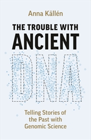 Buy The Trouble With Ancient Dna : Telling Stories Of The Past With Genomic Science