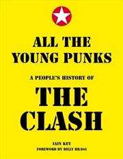 Buy All The Young Punks : A People'S History Of The Clash