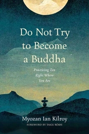 Buy Do Not Try To Become A Buddha : Practicing Zen Right Where You Are
