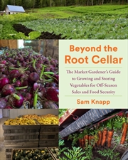 Buy Beyond The Root Cellar : The Market Gardener'S Guide To Growing And Storing Vegetables For Off-Seaso