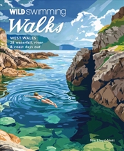 Buy Wild Swimming Walks West Wales : 28 Coast, River & Waterfall Days Out In Pembrokeshire, Ceredigion A