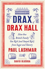 Buy Drax Of Drax Hall : How One British Family Got Rich (And Stayed Rich) From Sugar And Slavery