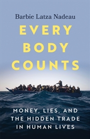 Buy Every Body Counts : Money, Lies, And The Hidden Trade In Human Lives