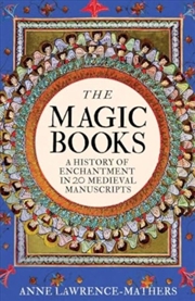 Buy The Magic Books : A History Of Enchantment In 20 Medieval Manuscripts