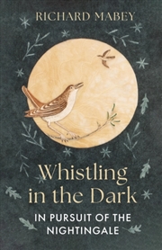 Buy Whistling In The Dark : In Pursuit Of The Nightingale