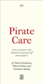 Buy Pirate Care : Acts Against The Criminalization Of Solidarity