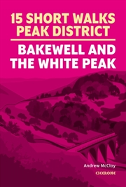 Buy 15 Short Walks In The Peak District - Bakewell And The White Peak