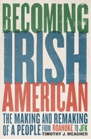 Buy Becoming Irish American : The Making And Remaking Of A People From Roanoke To Jfk