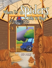 Buy Where Do Spiders Like To Play?