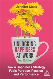 Buy Unlocking Happiness At Work : How A Happiness Strategy Fuels Purpose, Passion And Performance
