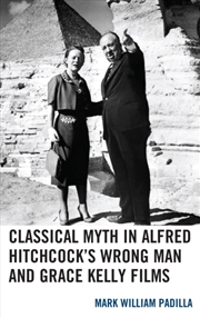 Buy Classical Myth In Alfred Hitchcock'S Wrong Man And Grace Kelly Films