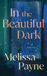 Buy In The Beautiful Dark : A Novel