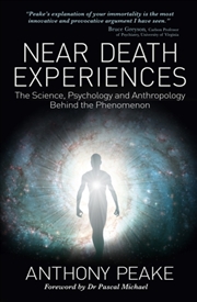Buy Near Death Experiences : The Science, Psychology And Anthropology Behind The Phenomenon
