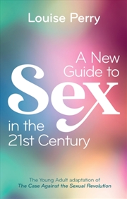 Buy A New Guide To Sex In The 21St Century : The Young Adult Adaptation Of 'The Case Against The Sexual