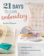 Buy 21 Days to Learn Embroidery : Daily Practice, Step-by-Step Instructions, 16 Projects