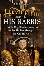 Buy Henry Viii And His Rabbis : How The King Relied On Jewish Law To End His First Marriage – And Why He