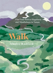 Buy Walk : Find Your Path To Happiness And Mindfulness In Nature