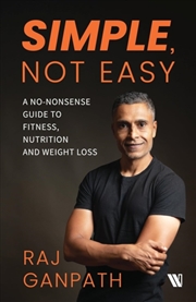 Buy Simple, Not Easy : A No-Nonsense Guide To Fitness, Nutrition And Weight Loss