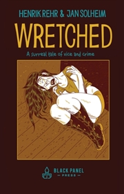 Buy Wretched : A Surreal Tale Of Vice And Crime