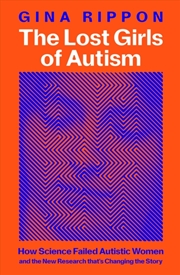 Buy The Lost Girls Of Autism : How Science Failed Autistic Women - And The New Research That'S Changing