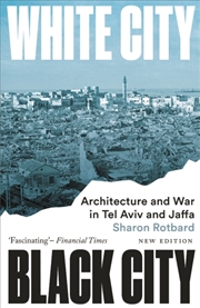 Buy White City, Black City : Architecture And War In Tel Aviv And Jaffa
