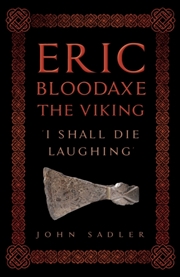 Buy Eric Bloodaxe The Viking : 'I Shall Die Laughing'