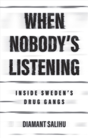 Buy When Nobody'S Listening : Inside Sweden'S Drug Gangs