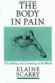 Buy The Body In Pain : The Making And Unmaking Of The World