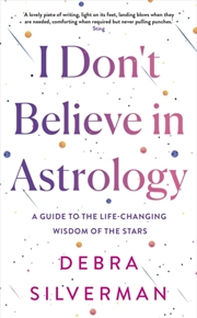 Buy I Don'T Believe In Astrology : A Guide To The Life-Changing Wisdom Of The Stars