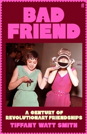 Buy Bad Friend : A Century Of Revolutionary Friendships