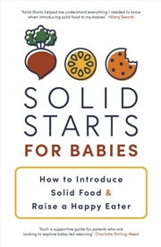 Buy Solid Starts For Babies : How To Introduce Solid Food And Raise A Happy Eater