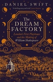 Buy The Dream Factory : London'S First Playhouse And The Making Of William Shakespeare