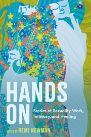 Buy Hands On : Stories Of Sexuality Work, Intimacy, And Healing