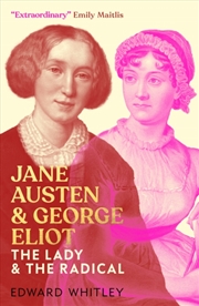 Buy Jane Austen And George Eliot : The Lady And The Radical