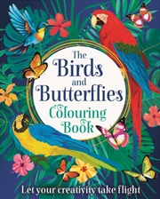 Buy The Birds And Butterflies Colouring Book : Let Your Creativity Take Flight